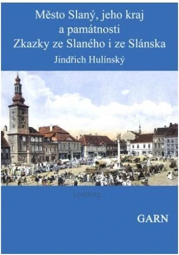 Město Slaný, jeho kraj a památnosti a Zkazky ze Slaného i ze Slánska