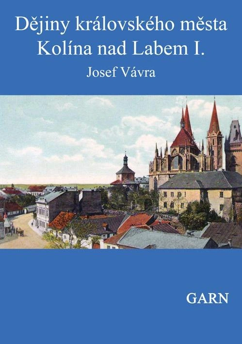 Dějiny královského města Kolína nad Labem I., II.