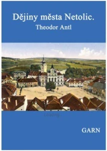 Dějiny města Netolic, jež stručně vypisuje Theodor Antl