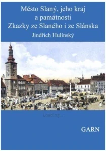 Město Slaný, jeho kraj a památnosti a Zkazky ze Slaného i ze Slánska