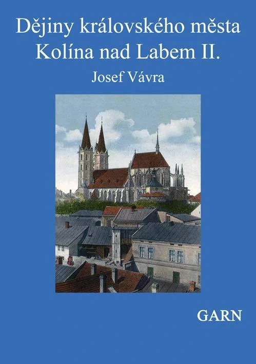 Dějiny královského města Kolína nad Labem I., II.